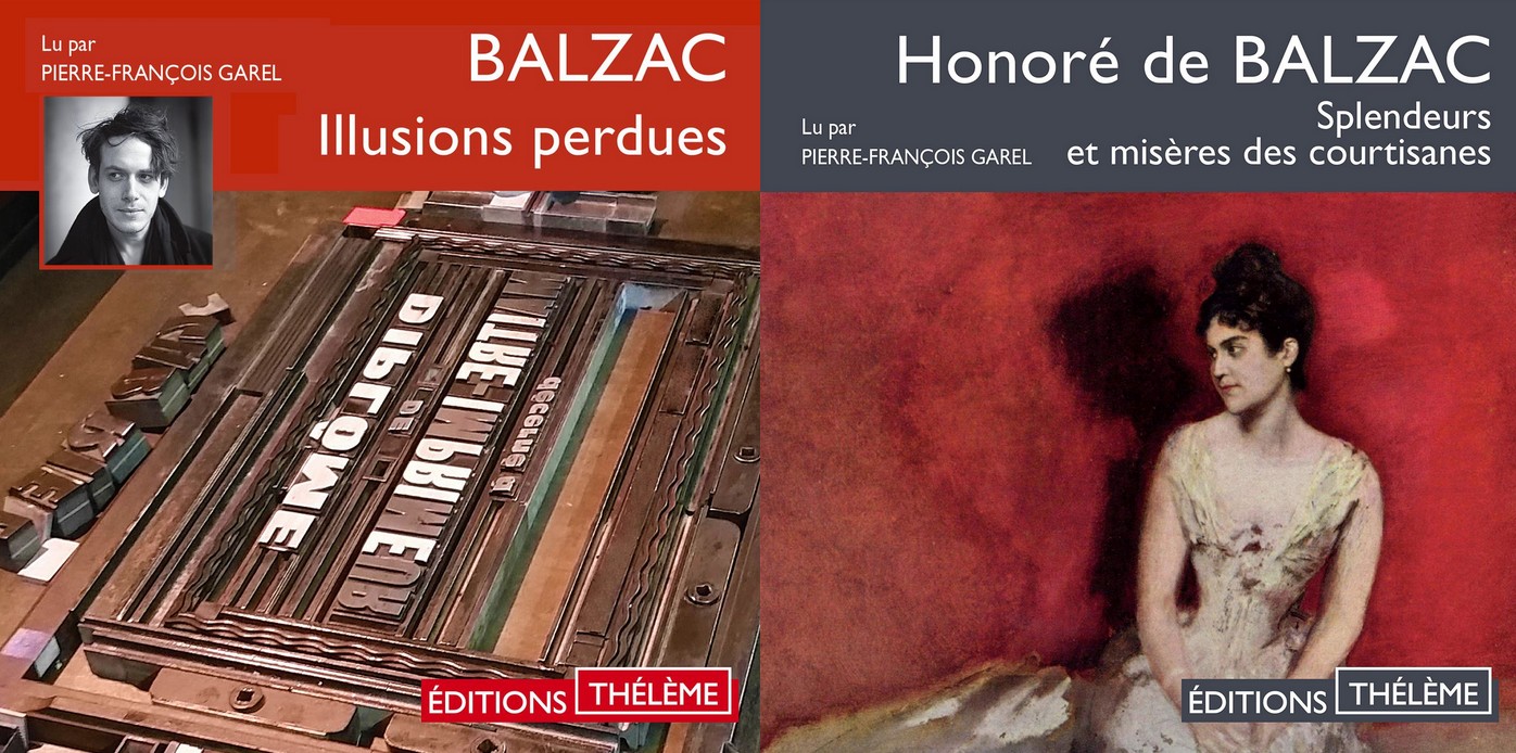 Livre audio : Honoré de Balzac, Illusions perdues suivi de Splendeurs et misères des courtisanes. Textes intégraux lus par Pierre-François Garel - 23h29 et 20h d'écoute. Editions Thélème